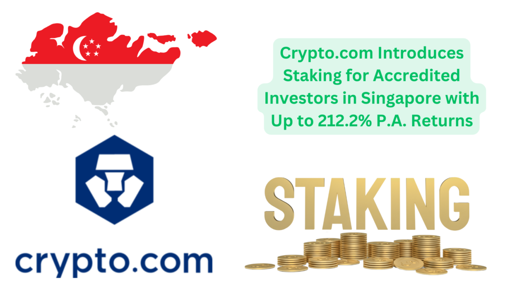 Crypto.com Introduces Staking for Accredited Investors in Singapore with Up to 212.2% P.A. Returns