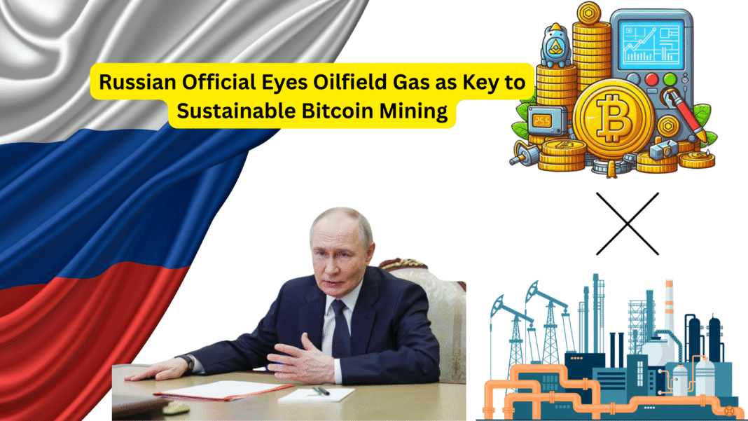 Russian Official Eyes Oilfield Gas as Key to Sustainable Bitcoin Mining