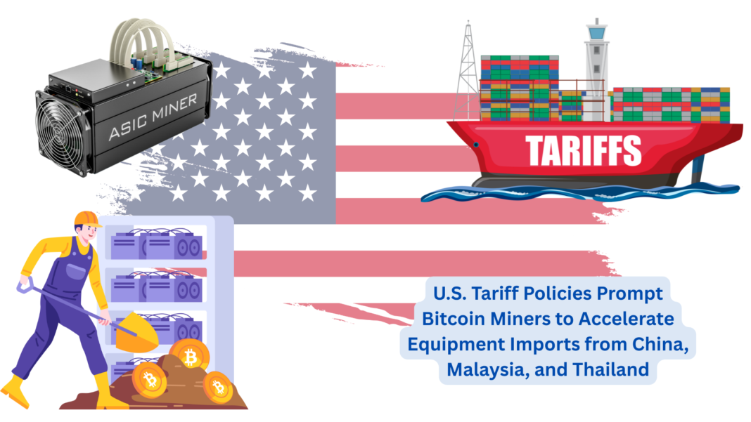 U.S. Tariff Policies Prompt Bitcoin Miners to Accelerate Equipment Imports from China, Malaysia, and Thailand