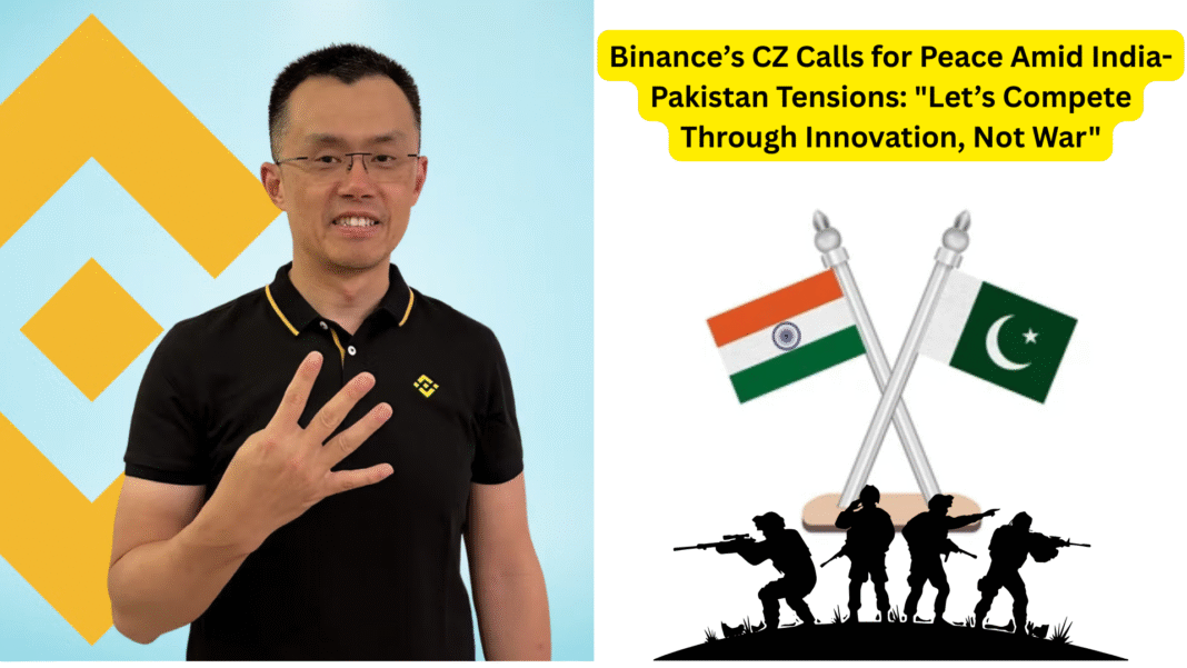 Binance’s CZ Calls for Peace Amid India-Pakistan Tensions Let’s Compete Through Innovation, Not War