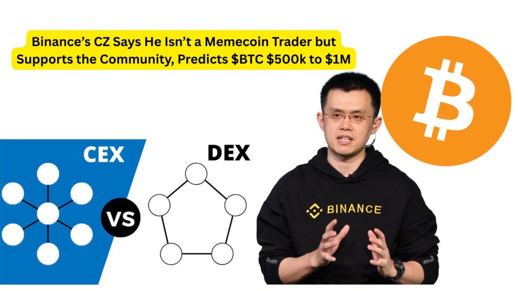Binance’s CZ Says He Isn’t a Memecoin Trader but Supports the Community, Predicts $BTC $500k to $1M