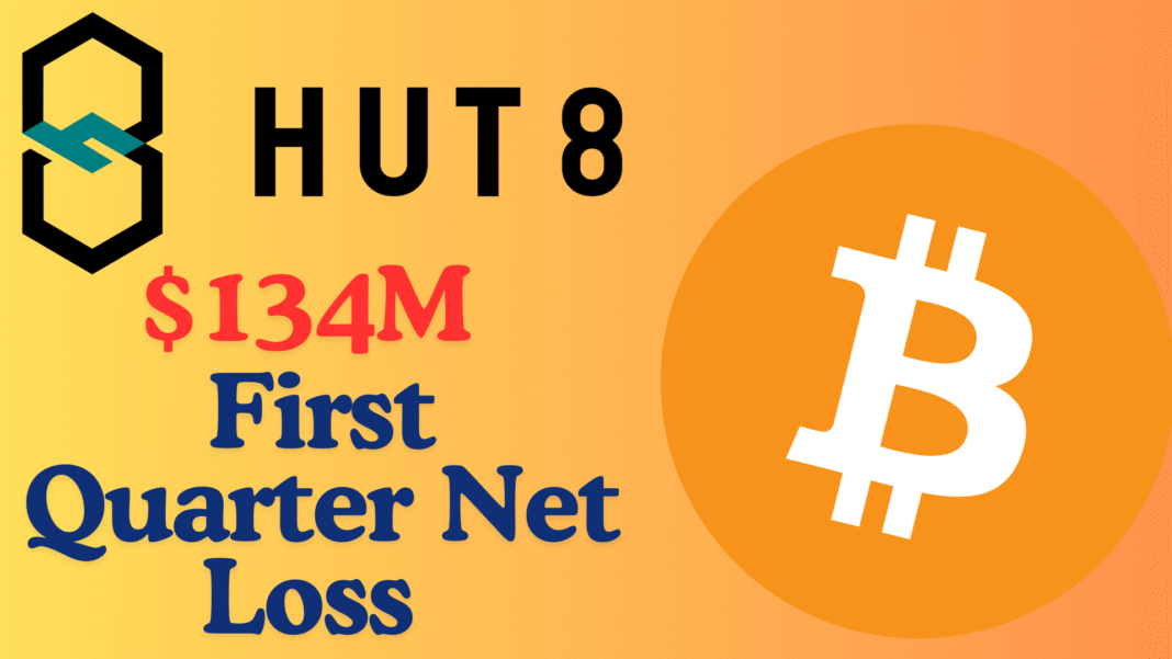 Bitcoin Miner Hut 8 Reports First Quarter Net Loss of $134M While Pursuing Strategic Business Shift