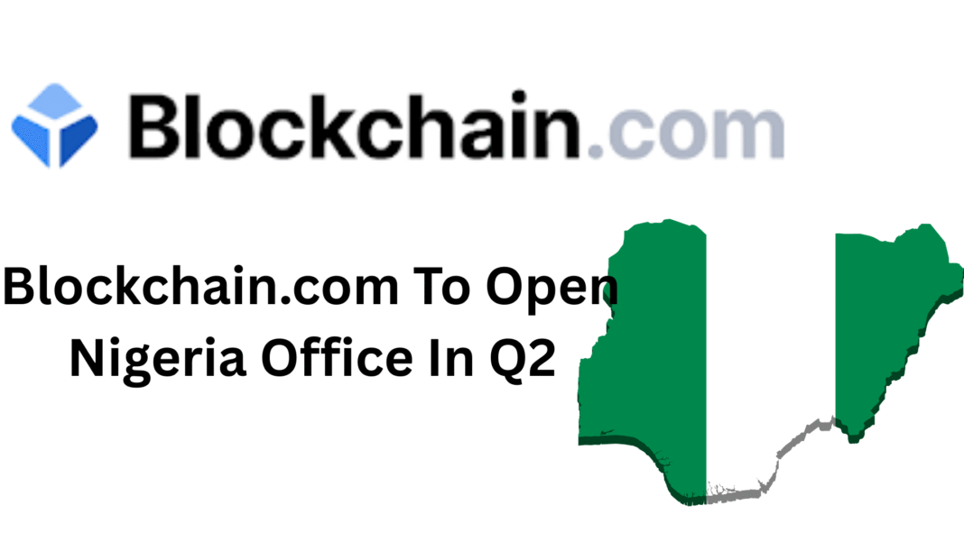Blockchain.com To Open Nigeria Office In Q2