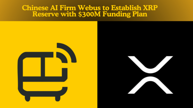 Chinese AI Firm Webus to Establish XRP Reserve with $300M Funding Plan