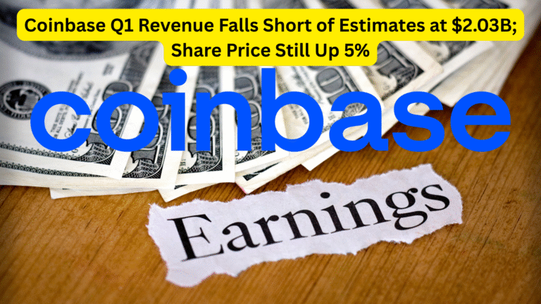 Coinbase Q1 Revenue Falls Short of Estimates at $2.03B