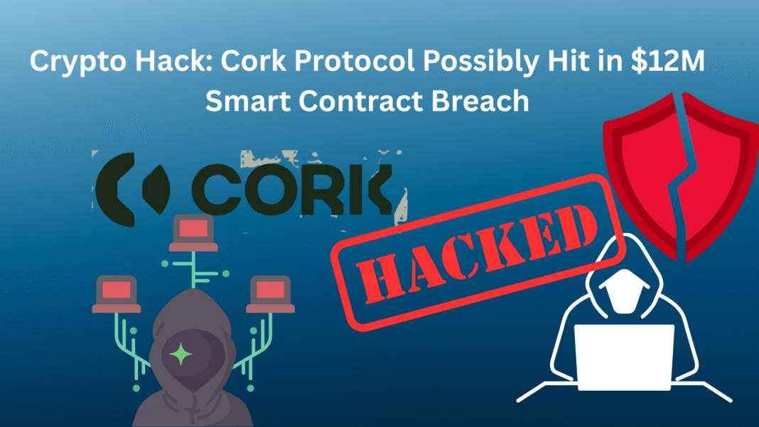 Crypto Hack: Cork Protocol Possibly Hit in $12M Smart Contract Breach