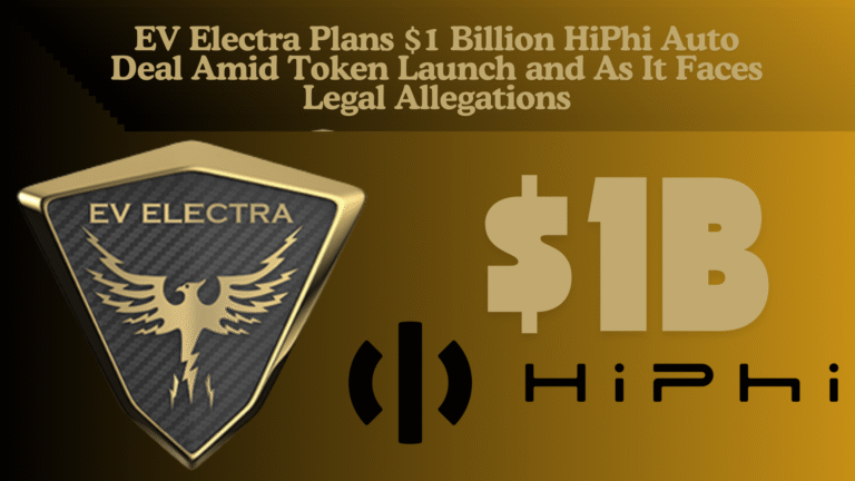 EV Electra Plans $1 Billion HiPhi Auto Deal Amid Token Launch and As It Faces Legal Allegations