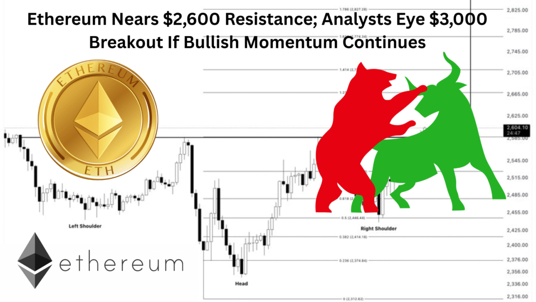 Ethereum Nears $2,600 Resistance; Analysts Eye $3,000 Breakout If Bullish Momentum Continues