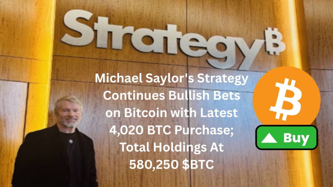 Michael Saylor's Strategy Continues Bullish Bets on Bitcoin with Latest 4,020 BTC Purchase; Total Holdings At 580,250 $BTC