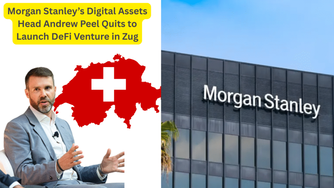 Morgan Stanley’s Digital Assets Head Andrew Peel Quits to Launch DeFi Venture in Zug