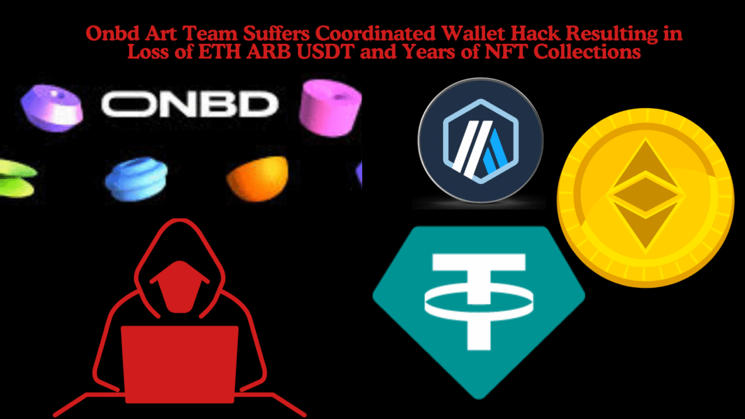 Onbd Art Team Suffers Coordinated Wallet Hack Resulting in Loss of ETH ARB USDT and Years of NFT Collections