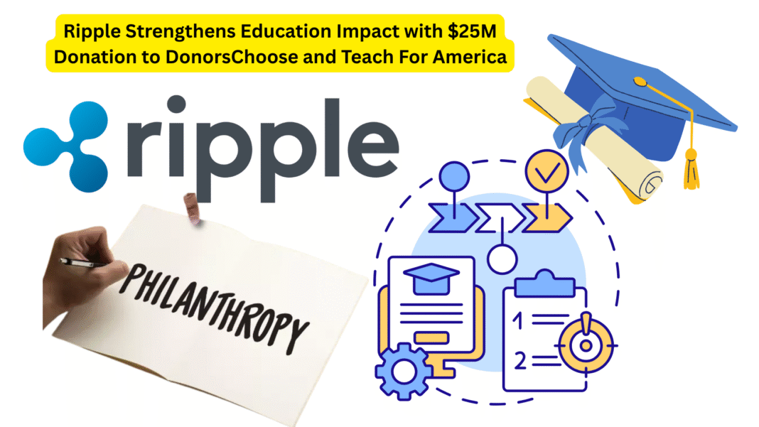 Ripple Strengthens Education Impact with $25M Donation to DonorsChoose and Teach For America