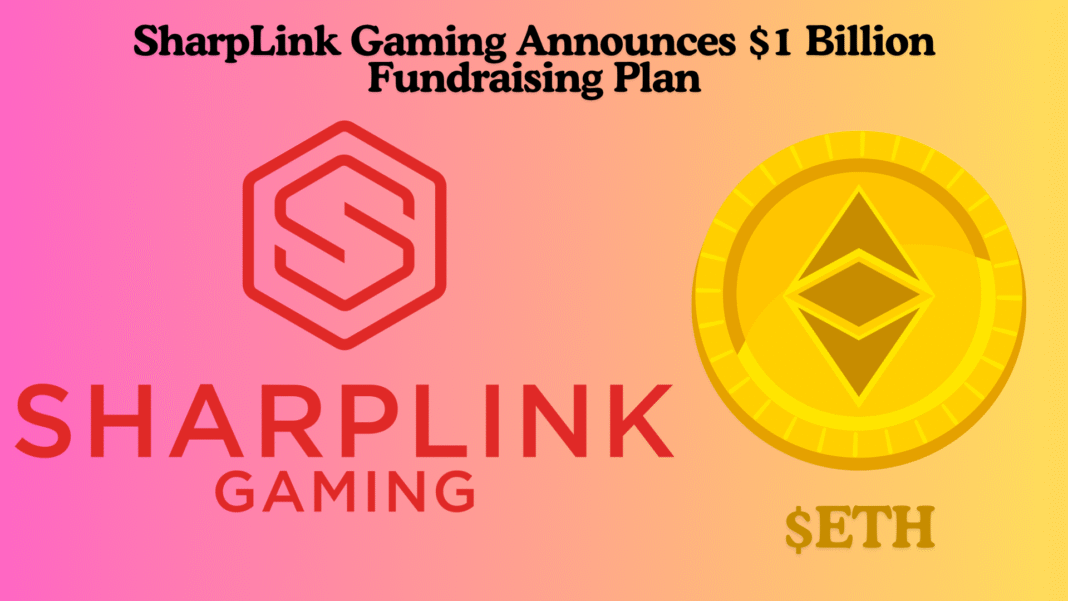 SharpLink Gaming Announces $1 Billion Fundraising Plan to Significantly Expand Its Ethereum Holdings