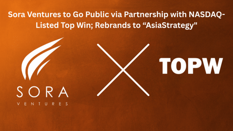 Sora Ventures to Go Public via Partnership with NASDAQ-Listed Top Win, Rebrands to “AsiaStrategy”