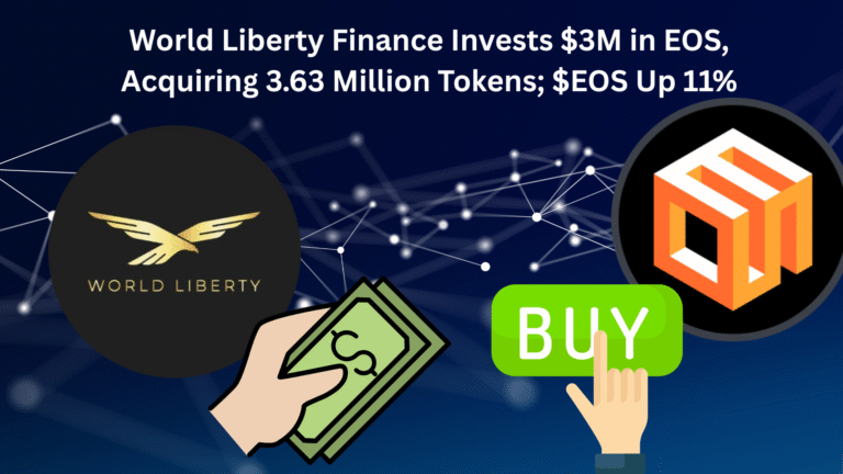 World Liberty Finance Invests $3M in EOS, Acquiring 3.63 Million Tokens; $EOS Up 11%