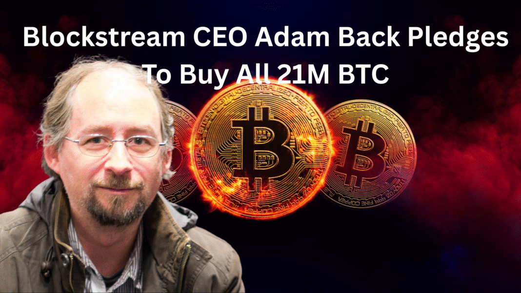 Blockstream CEO Adam Back Pledges To Buy All 21M BTC