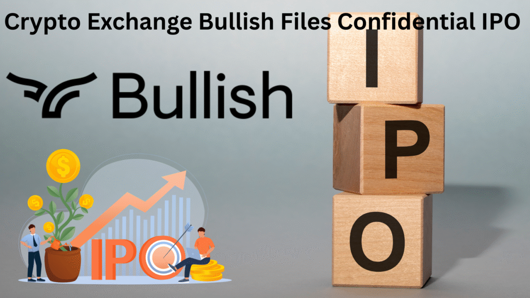 Crypto Exchange Bullish Files Confidential IPO