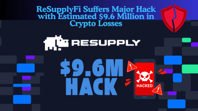 ReSupplyFi Suffers Major Hack with Estimated $9.6 Million in Crypto Losses