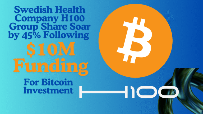 Swedish Health Company H100 Group Share Soar by 45% Following $10M Funding For Bitcoin Investment
