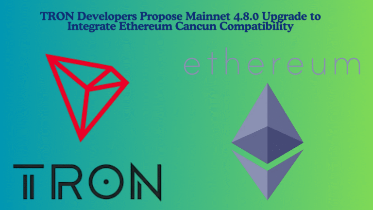 TRON Developers Propose Mainnet 4.8.0 Upgrade to Integrate Ethereum Cancun Compatibility (1)