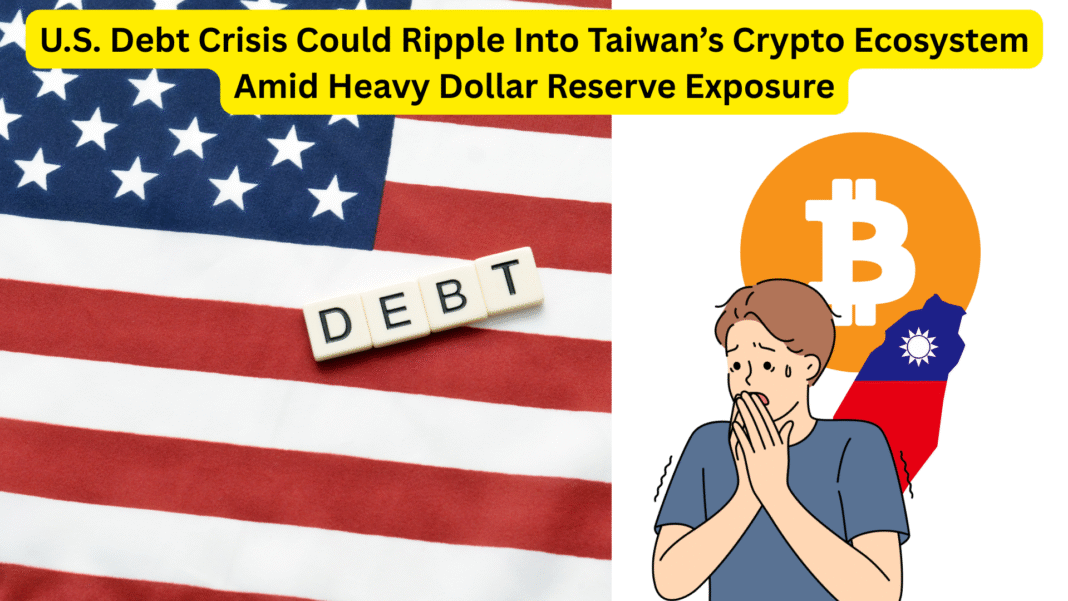 U.S. Debt Crisis Could Ripple Into Taiwan’s Crypto Ecosystem Amid Heavy Dollar Reserve Exposure