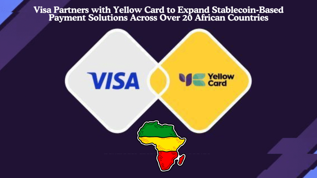 Visa Partners with Yellow Card to Expand Stablecoin-Based Payment Solutions Across Over 20 African Countries