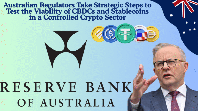 Australian Regulators Take Strategic Steps to Test the Viability of CBDCs and Stablecoins in a Controlled Crypto Sector