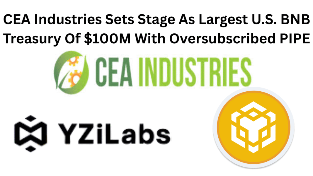 CEA Industries Sets Stage As Largest U.S. BNB Treasury Of $100M With Oversubscribed PIPE