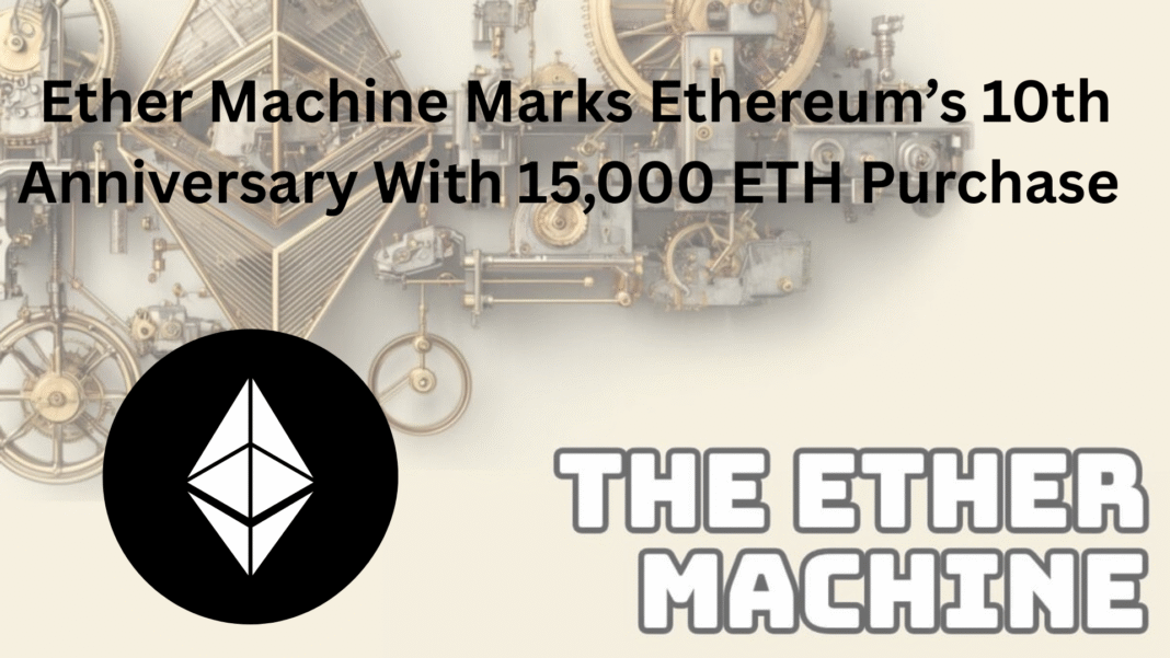 Ether Machine Marks Ethereum’s 10th Anniversary With 15,000 ETH Purchase