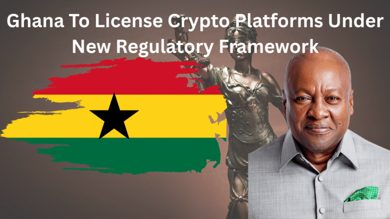 Ghana To License Crypto Platforms Under New Regulatory Framework