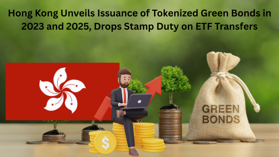 Hong Kong Unveils Issuance of Tokenized Green Bonds in 2023 and 2025, Drops Stamp Duty on ETF Transfers
