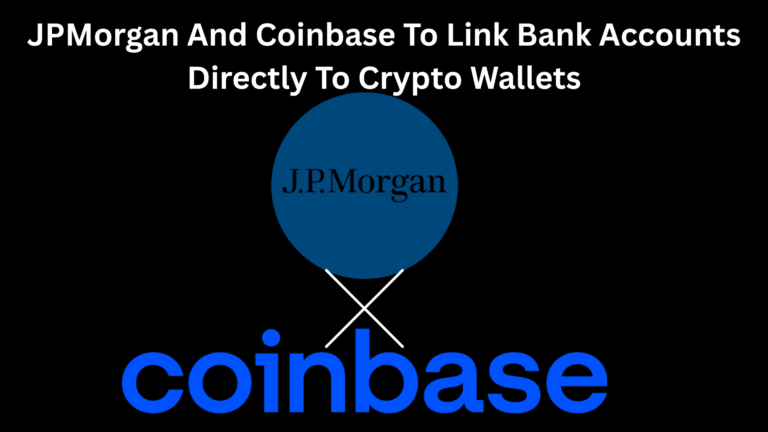 JPMorgan And Coinbase To Link Bank Accounts Directly To Crypto Wallets