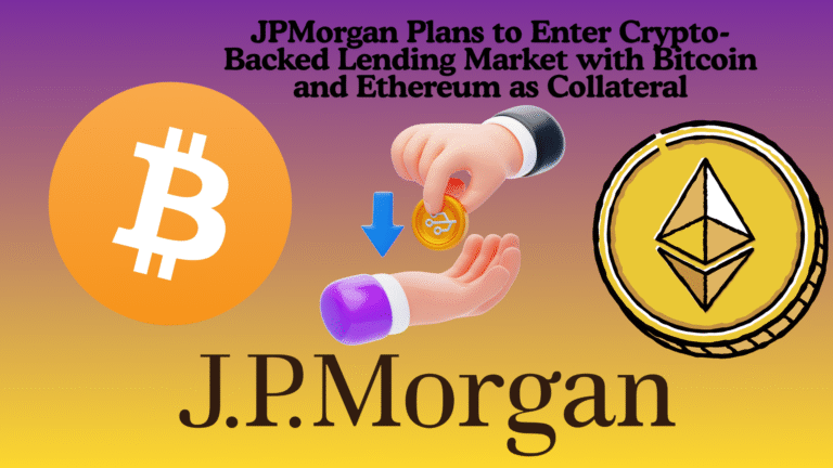 JPMorgan Plans to Enter Crypto-Backed Lending Market with Bitcoin and Ethereum as Collateral