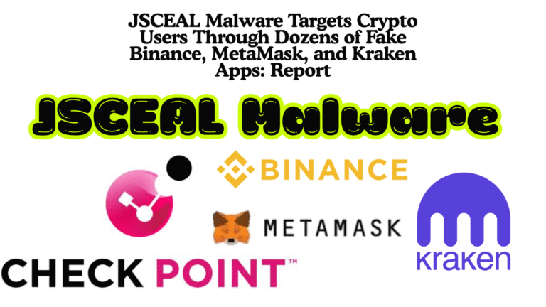 JSCEAL Malware Targets Crypto Users Through Dozens of Fake Binance, MetaMask, and Kraken Apps Report