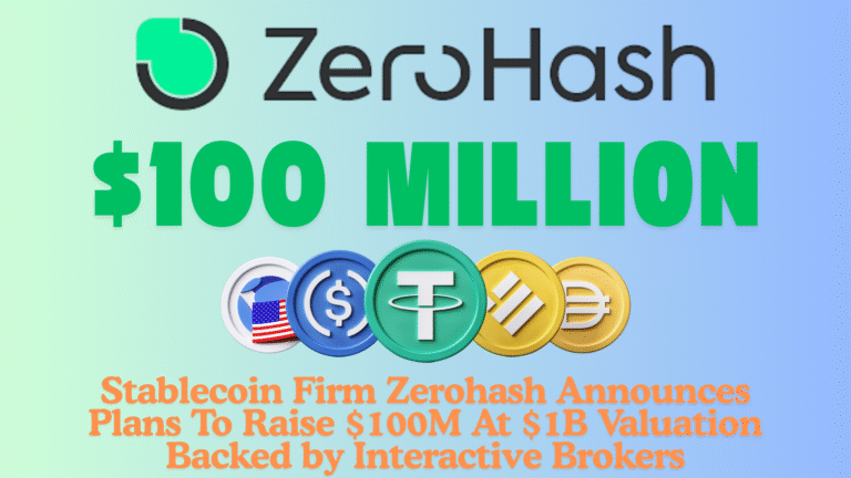 Stablecoin Firm Zerohash Announces Plans To Raise $100M At $1B Valuation Backed by Interactive Brokers