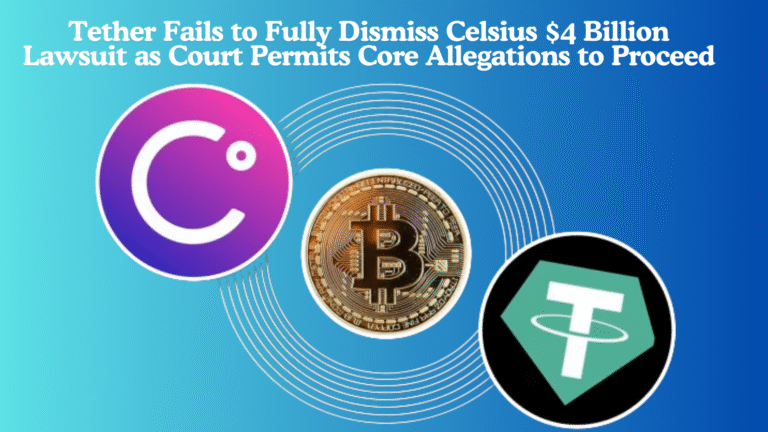 Tether Fails to Fully Dismiss Celsius $4 Billion Lawsuit as Court Permits Core Allegations to Proceed