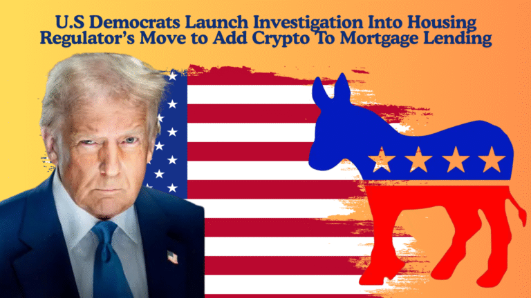 U.S Democrats Launch Investigation Into Housing Regulator’s Move to Add Crypto To Mortgage Lending