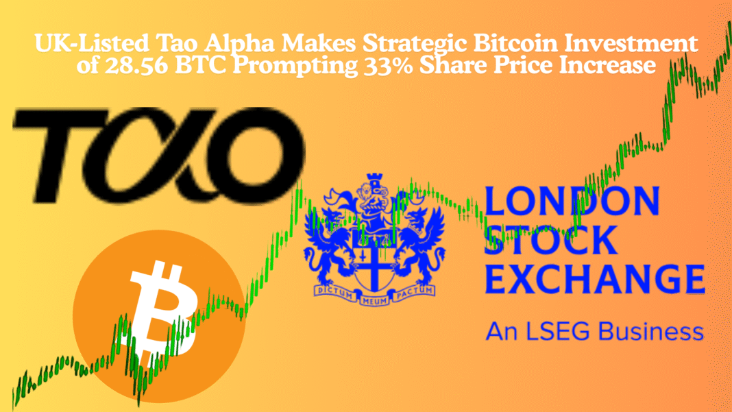 UK-Listed Tao Alpha Makes Strategic Bitcoin Investment of 28.56 BTC Prompting 33% Share Price Increase