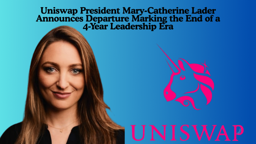 Uniswap President Mary-Catherine Lader Announces Departure Marking the End of a 4-Year Leadership Era