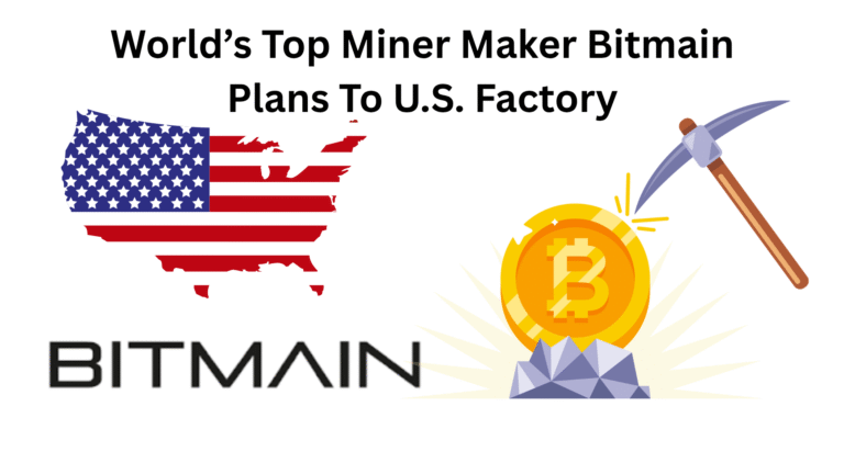 World’s Top Miner Maker Bitmain Plans To U.S. Factory