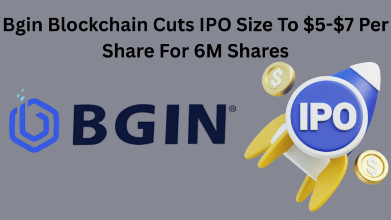 Bgin Blockchain Cuts IPO Size To $5-$7 Per Share For $6M Shares