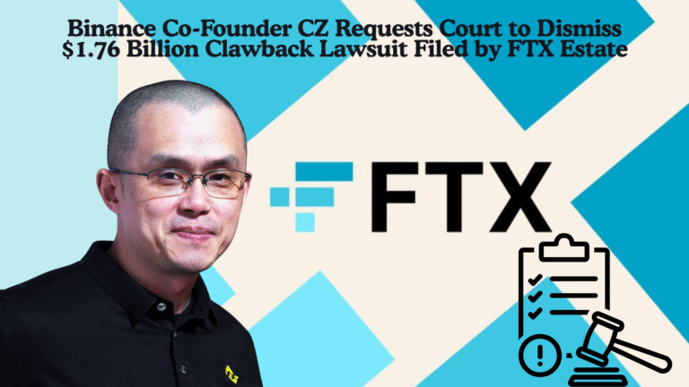 Binance Co-Founder CZ Requests Court to Dismiss $1.76 Billion Clawback Lawsuit Filed by FTX Estate