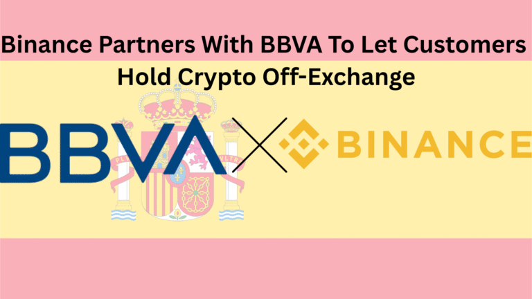Binance Partners With Spain’s 3rd-Largest Bank BBVA To Let Customers Hold Crypto Off-Exchange