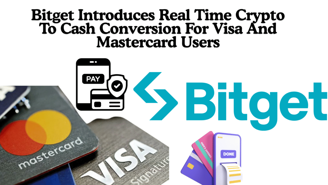 Bitget Introduces Real Time Crypto To Cash Conversion For Visa And Mastercard Users