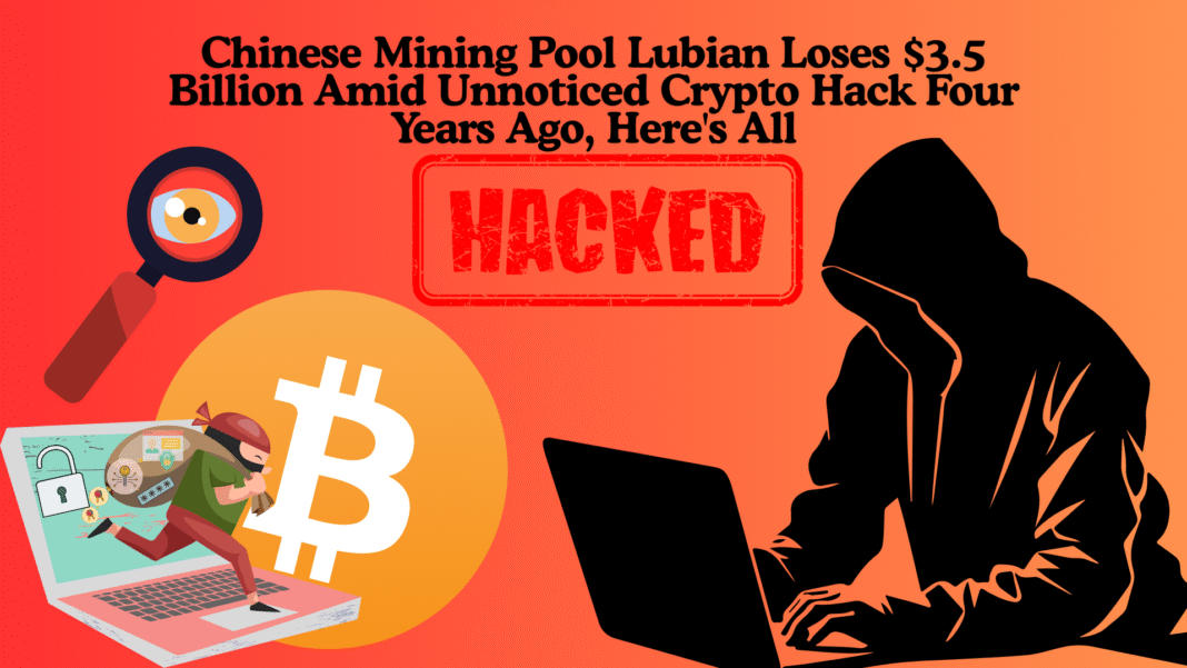 Chinese Mining Pool Lubian Loses $3.5 Billion Amid Unnoticed Crypto Hack Four Years Ago, Here's All