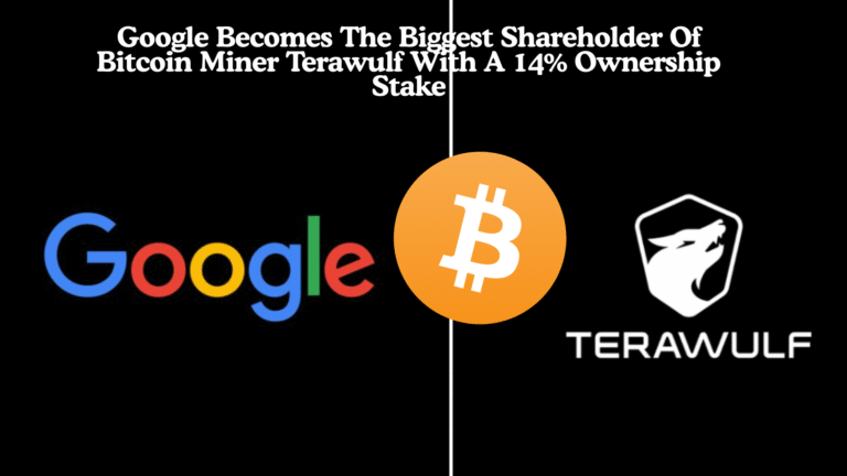 Google Becomes The Biggest Shareholder Of Bitcoin Miner Terawulf With A 14% Ownership Stake