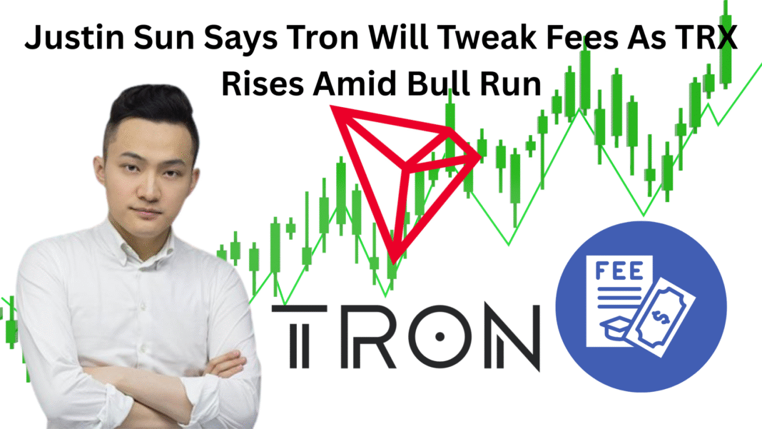 Justin Sun Says Tron Will Tweak Fees As TRX Rises Amid Bull Run