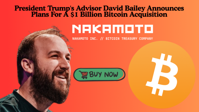 President Trump's Advisor David Bailey Announces Plans For A $1 Billion Bitcoin Acquisition