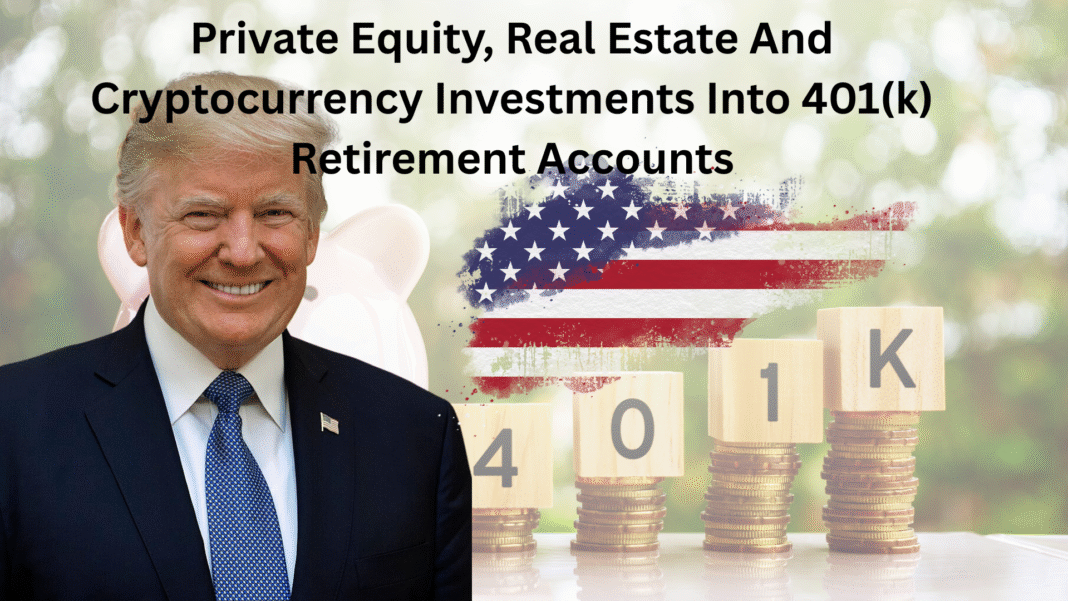 Private Equity, Real Estate And Cryptocurrency Investments Into 401(k) Retirement Accounts