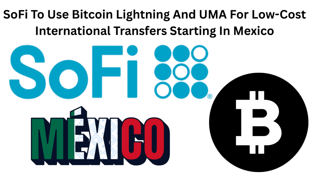 SoFi To Use Bitcoin Lightning And UMA For Low-Cost International Transfers Starting In Mexico